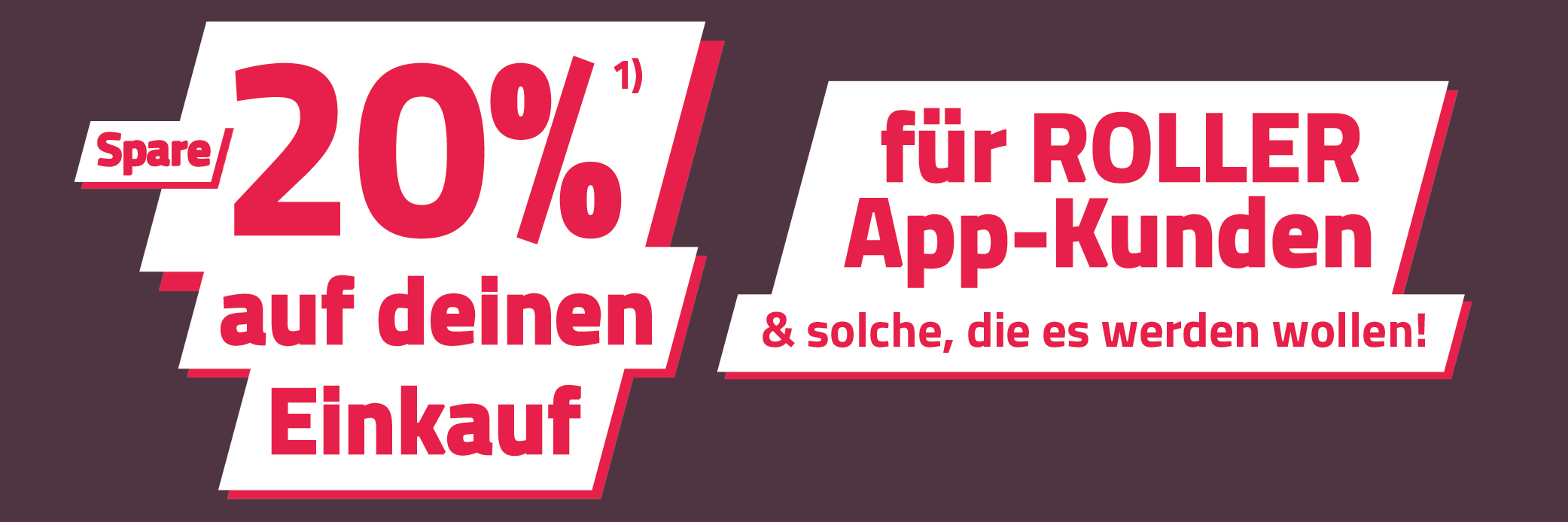 20Proz_Spare-20Proz-auf-deinen-Einkauf_fuer-ROLLER-App-Nutzer_KW4226_OS-ADP-Teaser_750x250px.jpg